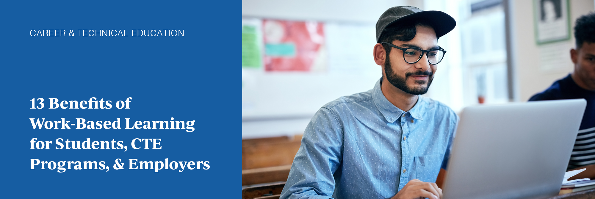 13 Benefits of Work-Based Learning for Students, CTE Programs, & Employers