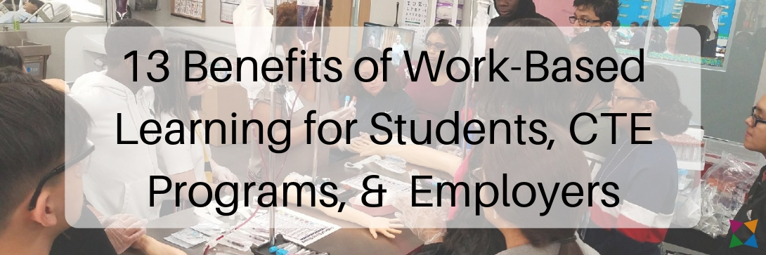 13 Benefits of Work-Based Learning for Students, CTE Programs, & Employers