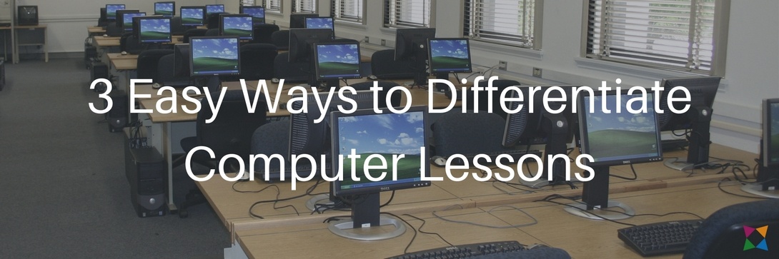 3 Easy Ways to Include Differentiated Lesson Plans in Computer Classes
