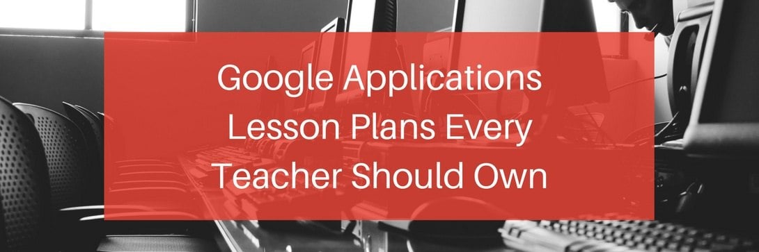 60+ Google Apps Lesson Plans Every Teacher Should Own