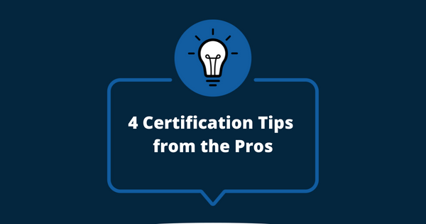 4 Certification Tips from the Pros