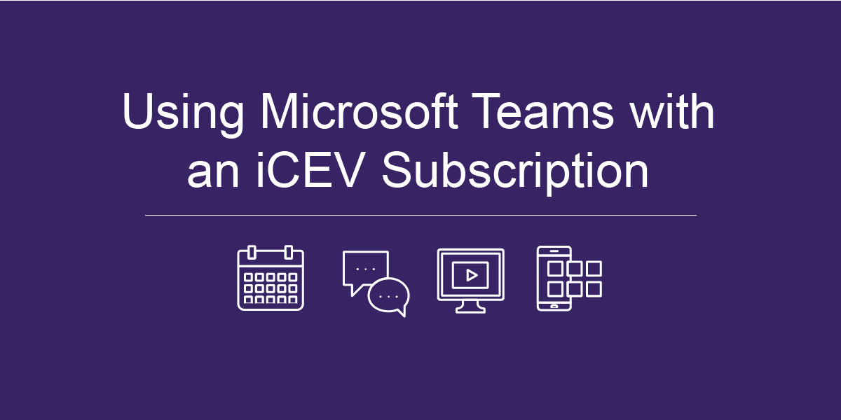 Using Microsoft Teams with an iCEV Subscription