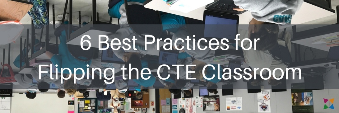 How to Flip a Classroom in CTE: 6 Best Practices