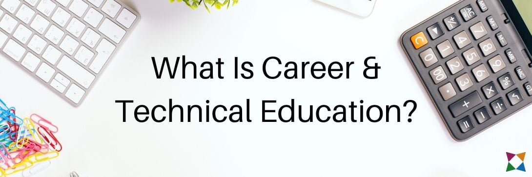 What Is Career & Technical Education (CTE)?
