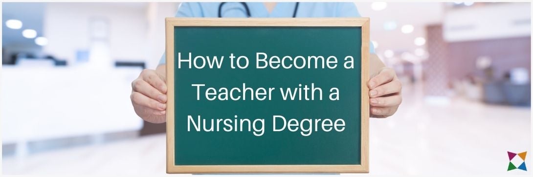 How to Become a Teacher with a Nursing Degree: 4 Steps to Follow