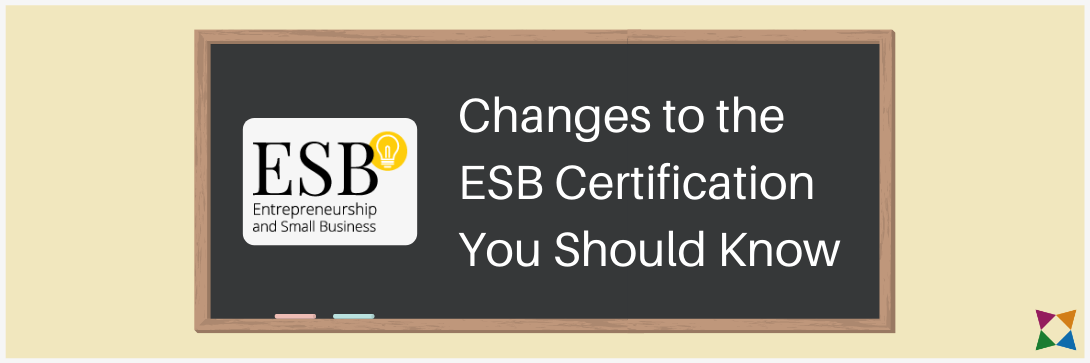 Changes to the Entrepreneurship and Small Business (ESB) Certification in 2021