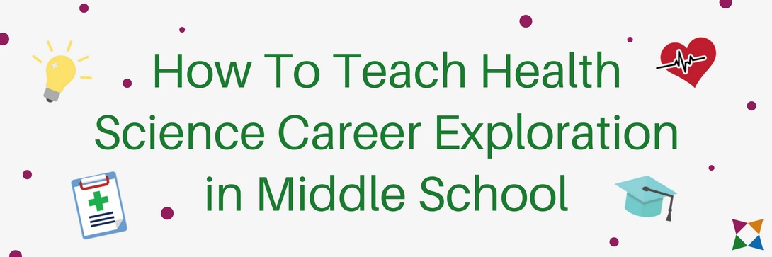 How to Teach Health Science Career Exploration in Middle School