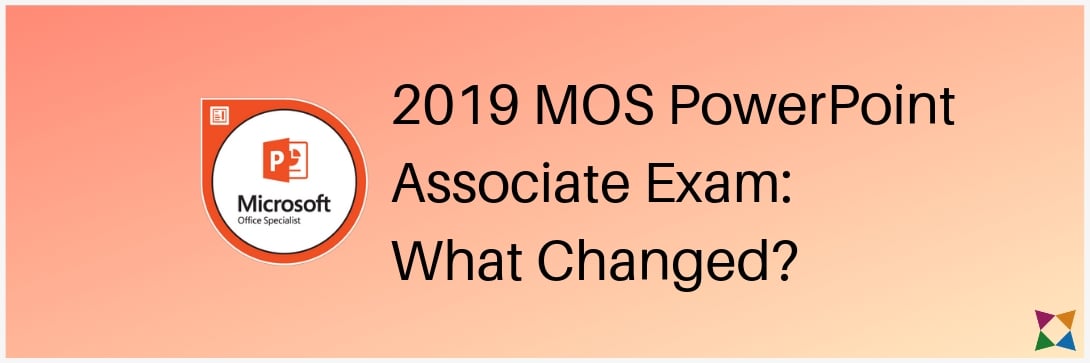 What’s New with the 2019 MOS PowerPoint Certification Exam?