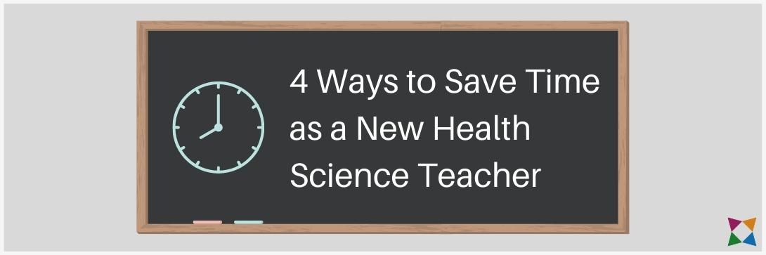 4 Ways to Save Time as a New Health Science Teacher