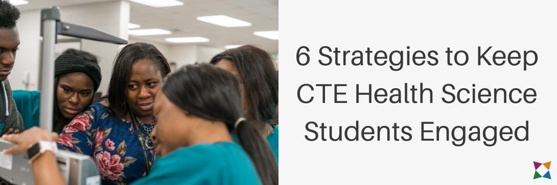 6 Top Ways to Keep Health Science CTE Students Engaged