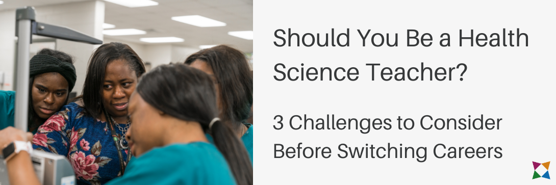 Should You Be a Health Science Teacher? 3 Challenges to Consider Before Switching Careers