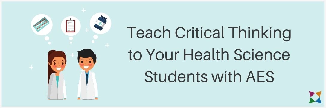 How Can I Teach Critical Thinking to Health Science Students with AES?