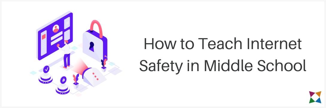 How to Teach Internet Safety to Middle School Students