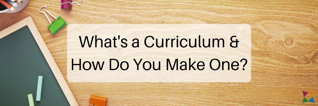What Is a Curriculum and How Do You Make One?