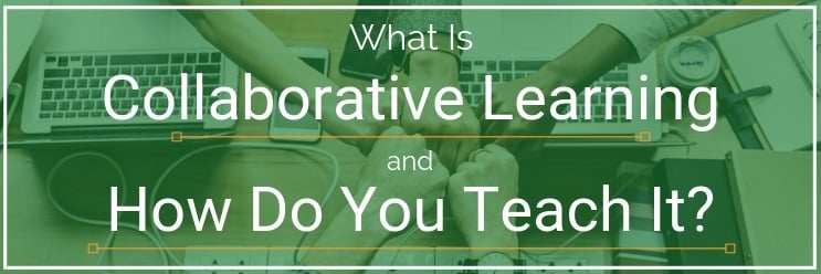 What Is Collaborative Learning (and How Do You Teach It)?